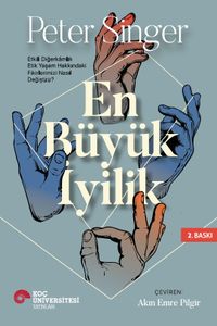 En Büyük İyilik & Etkili Diğerkamlık Etik Yaşam Hakkındaki Fikirlerimizi Nasıl Değiştirir?