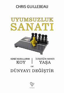 Uyumsuzluk Sanatı & Kendi Kurallarını Koy - İstediğin Hayatı Yaşa ve Dünyayı Değiştir - Chris Guillebeau