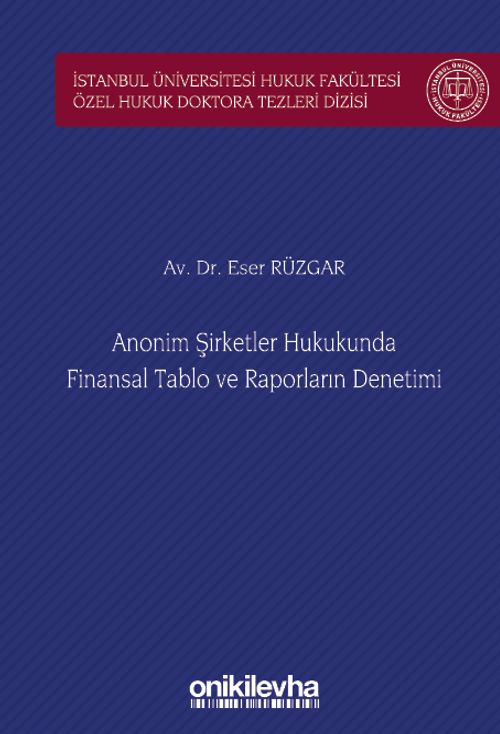 Anonim Şirketler Hukukunda Finansal Tablo ve Raporların Denetimi İstanbul Üniversitesi Hukuk Fakültesi Özel Hukuk Doktora Tezleri Dizisi No: 46