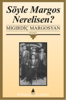 Söyle Margos Nerelisen? - Mıgırdiç Margosyan