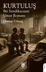 Kurtuluş & Bir Sendikacının Umut Romanı