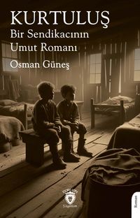 Kurtuluş & Bir Sendikacının Umut Romanı
