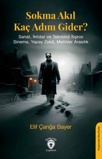 Sokma Akıl Kaç Adım Gider? & Sanat, İktidar ve Teknoloji İlişkisi Sinema, Yapay Zeka, Metinler Arasılık