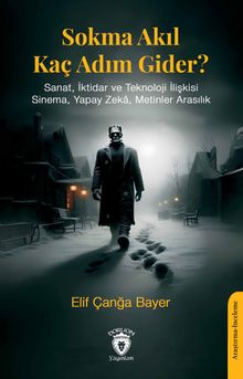 Sokma Akıl Kaç Adım Gider? & Sanat, İktidar ve Teknoloji İlişkisi Sinema, Yapay Zeka, Metinler Arasılık