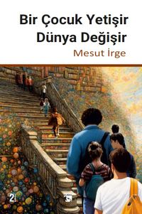 Bir Çocuk Yetişir Dünya Değişir