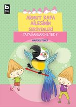Papağanlar Ne Yer? / Armut Kafa Ailesinin Serüvenleri