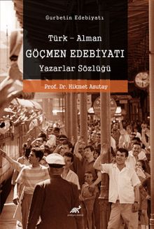 Türk-Alman Göçmen Edebiyatı Yazarlar Sözlüğü 