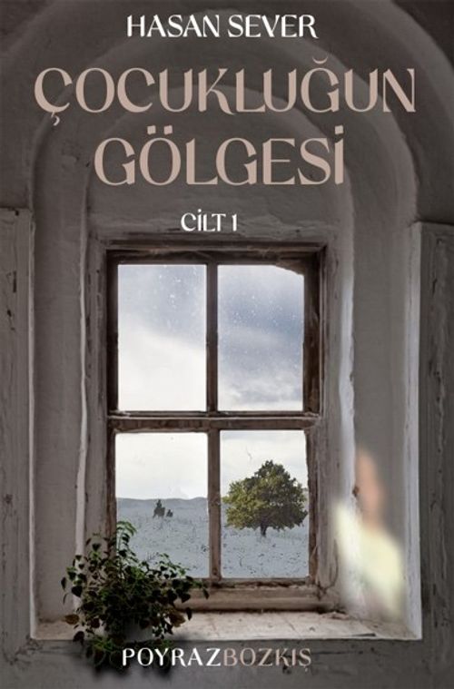 Çocukluğun Gölgesi  Birinci Cilt: Poyraz - Bozkış