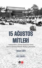 15 Ağustos Mitleri & Japonya'da II. Dünya Savaşı'nın Sonu Anma Günü'ne Yönelik Medya Çalışmaları