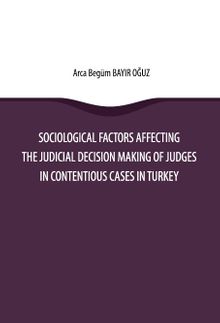 Sociological Factors Affecting the Judicial Decision Making Of Judges In Contentious Cases In Turkey