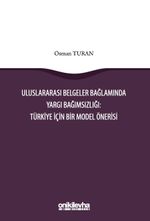 Uluslararası Belgeler Bağlamında Yargı Bağımsızlığı: Türkiye İçin Bir Model Önerisi