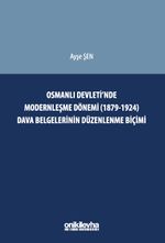 Osmanlı Devleti'nde Modernleşme Dönemi (1879-1924) Dava Belgelerinin Düzenlenme Biçimi
