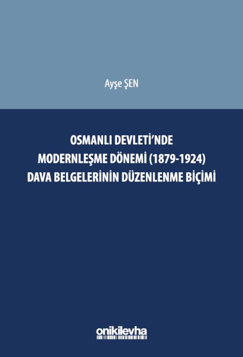 Osmanlı Devleti'nde Modernleşme Dönemi (1879-1924) Dava Belgelerinin Düzenlenme Biçimi