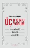 &Uuml;&ccedil; Konu &Uuml;&ccedil; Yorum & T&uuml;rk Kimliği, Empati, Akademi