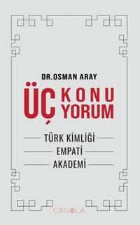 Üç Konu Üç Yorum & Türk Kimliği, Empati, Akademi