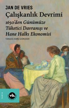 Çalışkanlık Devrimi & 1650'den Günümüze Tüketici Davranışı ve Hane Halkı Ekonomisi