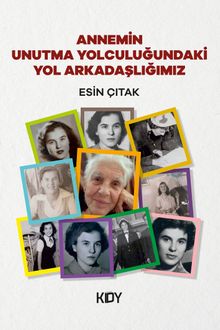 Annemin Unutma Yolculuğundaki Yol Arkadaşlığımız 