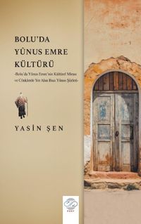 Bolu'da Yûnus Emre Kültürü & Bolu'da Yûnus Emre'nin Kültürel Mirası ve Cönklerde Yer Alan Bazı Yûnus Şiirleri