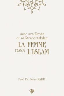 Avec Ses Droits Et Sa Respectabilite  La Femme Dans Lıslam “Hakları Ve Saygınlığıyla İslamda Kadın” 