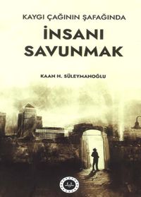 Kaygı Çağının Şafağında İnsanı Savunmak