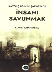 Kaygı Çağının Şafağında İnsanı Savunmak
