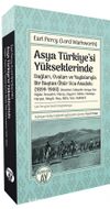 Asya Türkiye’si Yükseklerinde & Dağları, Ovaları ve Yaylalarıyla Bir Baştan Öbür Uca Anadolu (1899-1900)