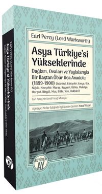 Asya Türkiye'si Yükseklerinde & Dağları, Ovaları ve Yaylalarıyla Bir Baştan Öbür Uca Anadolu (1899-1900)
