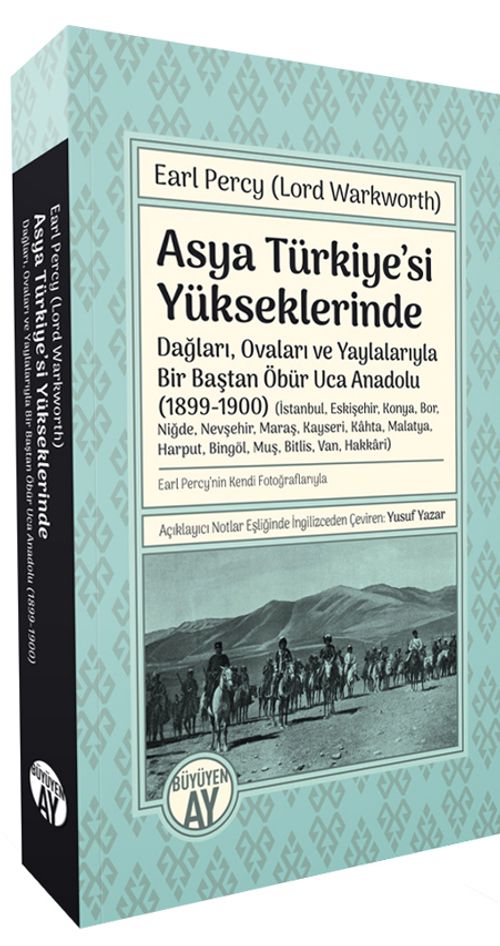 Asya Türkiye'si Yükseklerinde & Dağları, Ovaları ve Yaylalarıyla Bir Baştan Öbür Uca Anadolu (1899-1900)