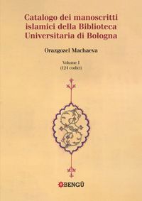 Catalogo Dei Manoscritti Islamici Della Biblioteca Universitaria Di Bologna Volume I / (124 Codici)