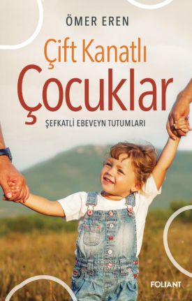 Çift Kanatlı Çocuklar - Şefkatli Ebeveyn Tutumları (Ömer Eren