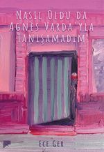 Nasıl Oldu da Agnès Varda'yla Tanışamadım