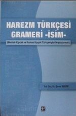 Harezm Türkçesi Grameri -İsim- Memluk Kıpçak ve Kuman Kıpçak Türkçesiyle Karşılaştırmalı (2-A-41)
