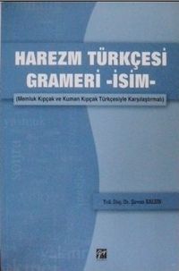 Harezm Türkçesi Grameri -İsim- Memluk Kıpçak ve Kuman Kıpçak Türkçesiyle Karşılaştırmalı (2-A-41)