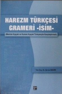 Harezm Türkçesi Grameri -İsim- Memluk Kıpçak ve Kuman Kıpçak Türkçesiyle Karşılaştırmalı (2-A-41)