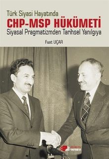 Türk Siyasi Hayatında CHP-MSP Hükümeti & Siyasal Pragmatizmden Tarihsel Yanılgıya