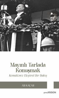 Mayınlı Tarlada Konuşmak & Kemalizm'e Eleştirel Bakış
