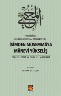 Harîrîzade Muhammed Kemaleddin Efendi İsimden Müsemmaya Manevi Yükseliş (Fecru'l-Esma Ve Subhu'l-Müsemma)