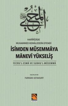 Harîrîzade Muhammed Kemaleddin Efendi İsimden Müsemmaya Manevi Yükseliş (Fecru'l-Esma Ve Subhu'l-Müsemma)