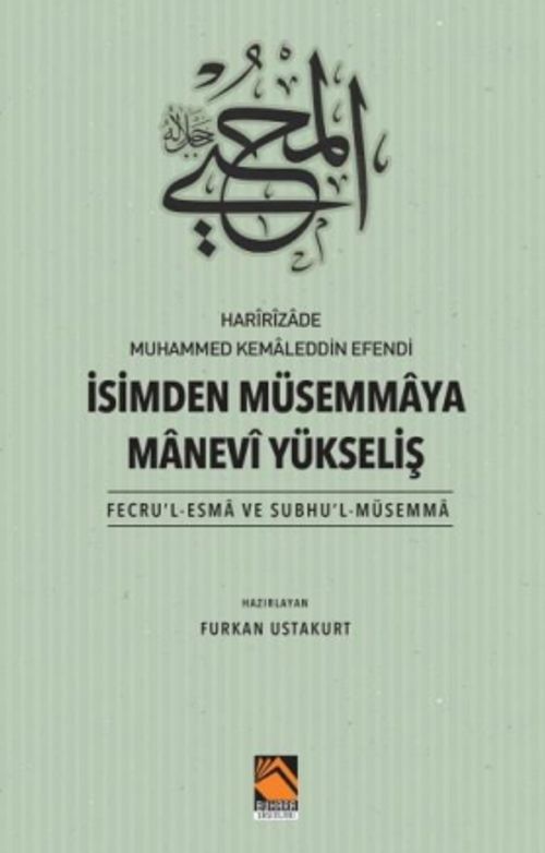 Harîrîzade Muhammed Kemaleddin Efendi İsimden Müsemmaya Manevi Yükseliş (Fecru'l-Esma Ve Subhu'l-Müsemma)