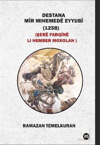 Destana  Mîr Mıhemedê Eyyubî  (1258) Şerê Farqînê Lı Hember Moxolan