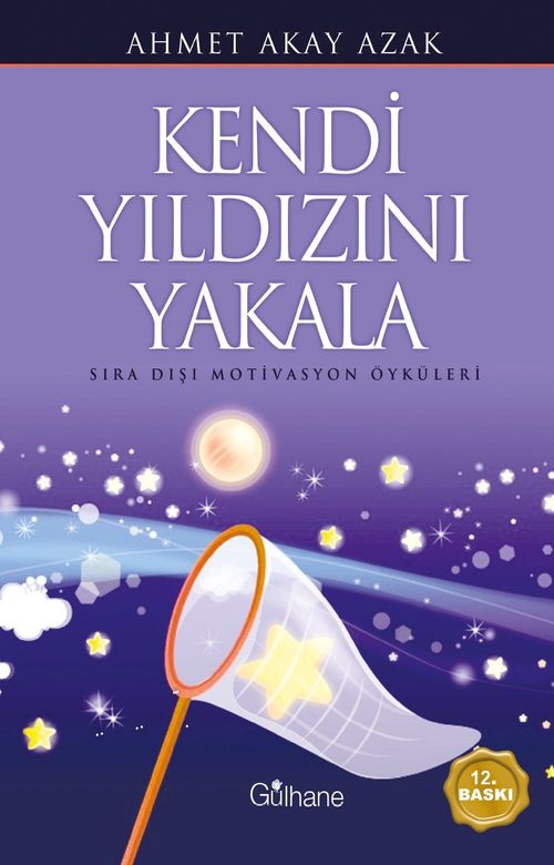 Kendi Yıldızını Yakala - Sıra Dışı Motivasyon Öyküleri (Ahmet Akay