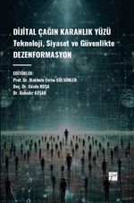 Dijital Çağın Karanlık Yüzü Teknoloji, Siyaset ve Güvenlikte Dezenformasyon