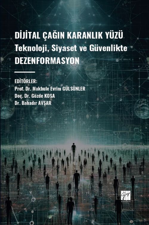 Dijital Çağın Karanlık Yüzü Teknoloji, Siyaset ve Güvenlikte Dezenformasyon