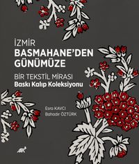 İzmir Basmahane’den Günümüze Bir Tekstil Mirası Baskı Kalıp Koleksiyonu