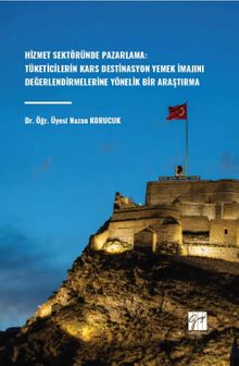 Hizmet Sektöründe Pazarlama: Tüketicilerin Kars Destinasyon Yemek İmajını Değerlendirmelerine Yönelik Bir Araştırma