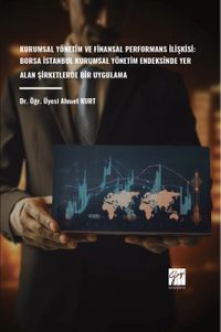 Kurumsal Yönetim ve Finansal Performans İlişkisi: Borsa İstanbul Kurumsal Yönetim Endeksinde Yer Alan Şirketlerde Bir Uygulama