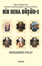 Oğuz Kağan'dan Murat Hüdavendigar'a Osmanlı Tarihi Bir Deha Düşün 1
