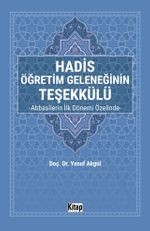 Hadis Öğretim Geleneğinin Teşekkülü & Abbasîlerin İlk Dönemi Özelinde
