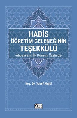 Hadis Öğretim Geleneğinin Teşekkülü & Abbasîlerin İlk Dönemi Özelinde