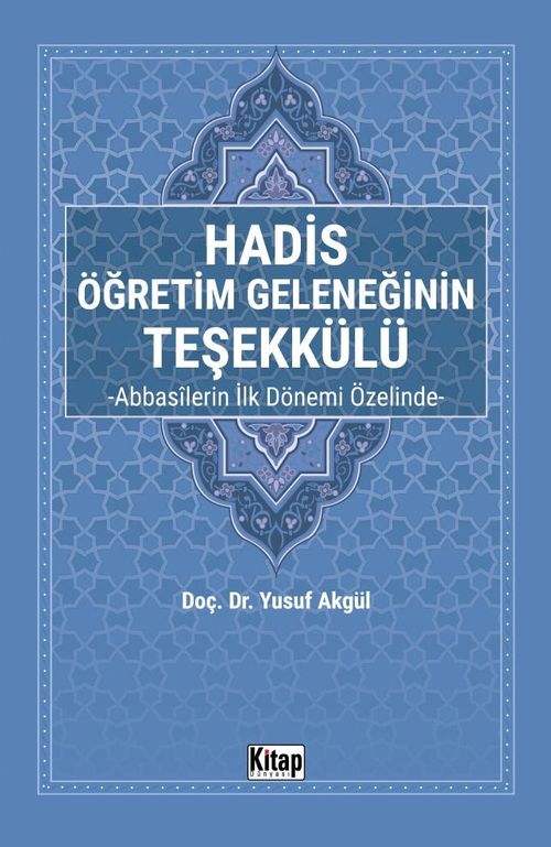 Hadis Öğretim Geleneğinin Teşekkülü & Abbasîlerin İlk Dönemi Özelinde